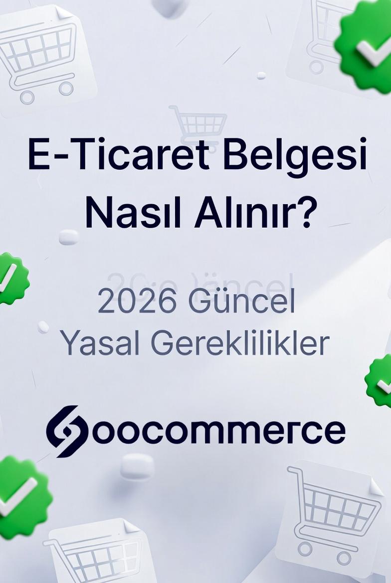 E-Ticaret Belgesi Nasıl Alınır? 2026 Güncel Yasal Gereklilikler