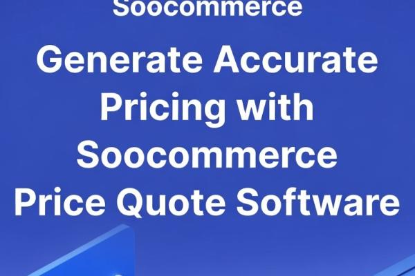 Generate Accurate Pricing with Soocommerce Price Quote Software